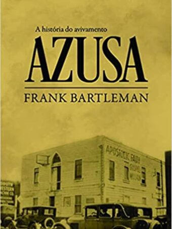 A História do Avivamento Azusa | Frank Bartlenan