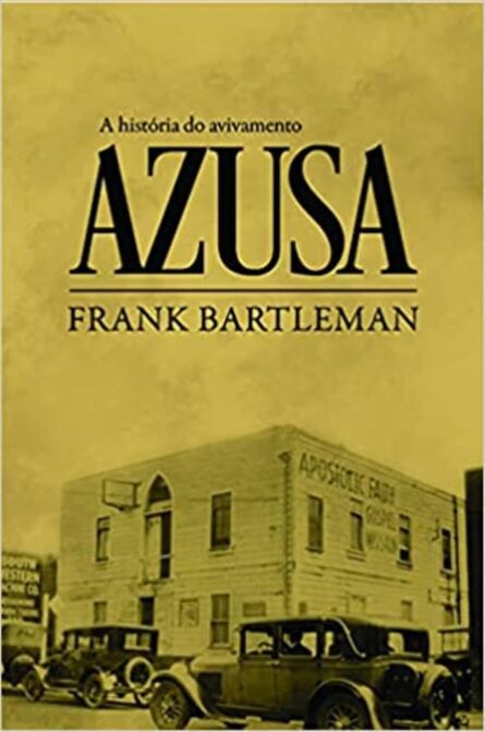 A História do Avivamento Azusa | Frank Bartlenan