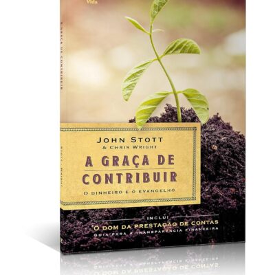 A graça de Contribuir -  John Stott